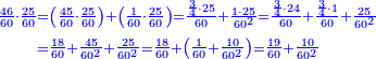 {\color{blue}{\begin{align}\scriptstyle\frac{46}{60}\sdot\frac{25}{60}&\scriptstyle=\left(\frac{45}{60}\sdot\frac{25}{60}\right)+\left(\frac{1}{60}\sdot\frac{25}{60}\right)=\frac{\frac{3}{4}\sdot25}{60}+\frac{1\sdot25}{60^2}=\frac{\frac{3}{4}\sdot24}{60}+\frac{\frac{3}{4}\sdot1}{60}+\frac{25}{60^2}\\&\scriptstyle=\frac{18}{60}+\frac{45}{60^2}+\frac{25}{60^2}=\frac{18}{60}+\left(\frac{1}{60}+\frac{10}{60^2}\right)=\frac{19}{60}+\frac{10}{60^2}\\\end{align}}}