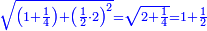 \scriptstyle{\color{blue}{\sqrt{\left(1+\frac{1}{4}\right)+\left(\frac{1}{2}\sdot2\right)^2}=\sqrt{2+\frac{1}{4}}=1+\frac{1}{2}}}