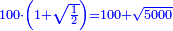 \scriptstyle{\color{blue}{100\sdot\left(1+\sqrt{\frac{1}{2}}\right)=100+\sqrt{5000}}}