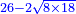 \scriptstyle{\color{blue}{26-2\sqrt{8\times18}}}