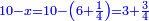 \scriptstyle{\color{blue}{10-x=10-\left(6+\frac{1}{4}\right)=3+\frac{3}{4}}}