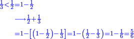 \scriptstyle{\color{blue}{\begin{align}\scriptstyle\frac{1}{3}<\frac{1}{2}&\scriptstyle=1-\frac{1}{2}\\&\scriptstyle\longrightarrow\frac{1}{2}+\frac{1}{3}\\&\scriptstyle=1-\left[\left(1-\frac{1}{2}\right)-\frac{1}{3}\right]=1-\left(\frac{1}{2}-\frac{1}{3}\right)=1-\frac{1}{6}=\frac{5}{6}\\\end{align}}}