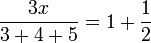 \frac{3x}{3+4+5}=1+\frac{1}{2}