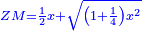 \scriptstyle{\color{blue}{ZM=\frac{1}{2}x+\sqrt{\left(1+\frac{1}{4}\right)x^2}}}