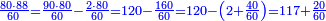 {\color{blue}{\begin{align}\scriptstyle\frac{80\sdot88}{60}=\frac{90\sdot80}{60}-\frac{2\sdot80}{60}=120-\frac{160}{60}=120-\left(2+\frac{40}{60}\right)=117+\frac{20}{60}\\\end{align}}}
