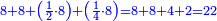 \scriptstyle{\color{blue}{8+8+\left(\frac{1}{2}\sdot8\right)+\left(\frac{1}{4}\sdot8\right)=8+8+4+2=22}}