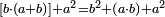 \scriptstyle\left[b\sdot\left(a+b\right)\right]+a^2=b^2+\left(a\sdot b\right)+a^2