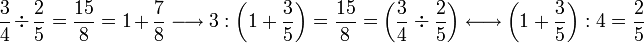 \frac{3}{4}\div\frac{2}{5}=\frac{15}{8}=1+\frac{7}{8}\longrightarrow 3:\left(1+\frac{3}{5}\right)=\frac{15}{8}=\left(\frac{3}{4}\div\frac{2}{5}\right)\longleftrightarrow \left(1+\frac{3}{5}\right):4=\frac{2}{5}