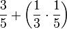 \frac{3}{5}+\left(\frac{1}{3}\sdot\frac{1}{5}\right)