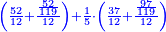 \scriptstyle{\color{blue}{\left(\frac{52}{12}+\frac{\frac{52}{119}}{12}\right)+\frac{1}{5}\sdot\left(\frac{37}{12}+\frac{\frac{97}{119}}{12}\right)}}