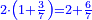 \scriptstyle{\color{blue}{2\sdot\left(1+\frac{3}{7}\right)=2+\frac{6}{7}}}