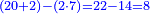 \scriptstyle{\color{blue}{\left(20+2\right)-\left(2\sdot7\right)=22-14=8}}