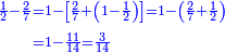 \scriptstyle{\color{blue}{\begin{align}\scriptstyle\frac{1}{2}-\frac{2}{7}&\scriptstyle=1-\left[\frac{2}{7}+\left(1-\frac{1}{2}\right)\right]=1-\left(\frac{2}{7}+\frac{1}{2}\right)\\&\scriptstyle=1-\frac{11}{14}=\frac{3}{14}\\\end{align}}}