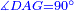 \scriptstyle{\color{blue}{\measuredangle DAG=90^\circ}}