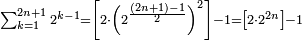 \scriptstyle\sum_{k=1}^{2n+1} 2^{k-1}=\left[2\sdot\left(2^{\frac{\left(2n+1\right)-1}{2}}\right)^2\right]-1=\left[2\sdot2^{2n}\right]-1