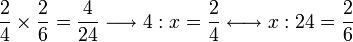 \frac{2}{4}\times\frac{2}{6}=\frac{4}{24}\longrightarrow 4:x=\frac{2}{4}\longleftrightarrow x:24=\frac{2}{6}
