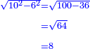 \scriptstyle{\color{blue}{\begin{align}\scriptstyle\sqrt{10^2-6^2}&\scriptstyle=\sqrt{100-36}\\&\scriptstyle=\sqrt{64}\\&\scriptstyle=8\\\end{align}}}