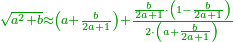 \scriptstyle{\color{OliveGreen}{\sqrt{a^2+b}\approx\left(a+\frac{b}{2a+1}\right)+\frac{\frac{b}{2a+1}\sdot\left(1-\frac{b}{2a+1}\right)}{2\sdot\left(a+\frac{b}{2a+1}\right)}}}