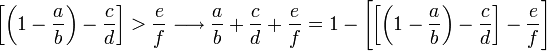 \left[\left(1-\frac{a}{b}\right)-\frac{c}{d}\right]>\frac{e}{f}\longrightarrow\frac{a}{b}+\frac{c}{d}+\frac{e}{f}=1-\left[\left[\left(1-\frac{a}{b}\right)-\frac{c}{d}\right]-\frac{e}{f}\right]