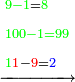 \scriptstyle\xrightarrow{\begin{align}&\scriptstyle{\color{green}{9-1}}={\color{green}{8}}\\&\scriptstyle{\color{green}{100-1=99}}\\&\scriptstyle{\color{green}{1}}{\color{red}{1}}-{\color{red}{9}}={\color{blue}{2}}\\\end{align}}