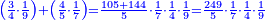 \scriptstyle{\color{blue}{\left(\frac{3}{4}\sdot\frac{1}{9}\right)+\left(\frac{4}{5}\sdot\frac{1}{7}\right)=\frac{105+144}{5}\sdot\frac{1}{7}\sdot\frac{1}{4}\sdot\frac{1}{9}=\frac{249}{5}\sdot\frac{1}{7}\sdot\frac{1}{4}\sdot\frac{1}{9}}}