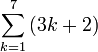 \sum_{k=1}^7 \left(3k+2\right)