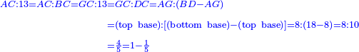\scriptstyle{\color{blue}{\begin{align}\scriptstyle AC:13=AC:BC=GC:13&\scriptstyle=GC:DC=AG:\left(BD-AG\right)\\&\scriptstyle=\left(\rm{top\ base}\right):\left[\left(\rm{bottom\ base}\right)-\left(\rm{top\ base}\right)\right]=8:\left(18-8\right)=8:10\\&\scriptstyle=\frac{4}{5}=1-\frac{1}{5}\\\end{align}}}