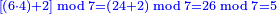 \scriptstyle{\color{blue}{\left[\left(6\sdot4\right)+2\right]\bmod7=\left(24+2\right)\bmod7=26\bmod7=5}}
