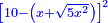\scriptstyle{\color{blue}{\left[10-\left(x+\sqrt{5x^2}\right)\right]^2}}
