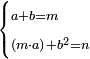 \scriptstyle\begin{cases}\scriptstyle a+b=m\\\scriptstyle\left(m\sdot a\right)+b^2=n\end{cases}