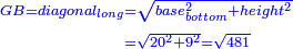 \scriptstyle{\color{blue}{\begin{align}\scriptstyle GB=diagonal_{long}&\scriptstyle=\sqrt{base_{bottom}^2+height^2}\\&\scriptstyle=\sqrt{20^2+9^2}=\sqrt{481}\\\end{align}}}