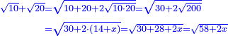 \scriptstyle{\color{blue}{\begin{align}\scriptstyle\sqrt{10}+\sqrt{20}&\scriptstyle=\sqrt{10+20+2\sqrt{10\sdot20}}=\sqrt{30+2\sqrt{200}}\\&\scriptstyle=\sqrt{30+2\sdot\left(14+x\right)}=\sqrt{30+28+2x}=\sqrt{58+2x}\\\end{align}}}