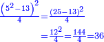 \scriptstyle{\color{blue}{\begin{align}\scriptstyle\frac{\left(5^2-13\right)^2}{4}&\scriptstyle=\frac{\left(25-13\right)^2}{4}\\&\scriptstyle=\frac{12^2}{4}=\frac{144}{4}=36\\\end{align}}}