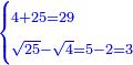 \scriptstyle{\color{blue}{\begin{cases}\scriptstyle 4+25=29\\\scriptstyle\sqrt{25}-\sqrt{4}=5-2=3\end{cases}}}