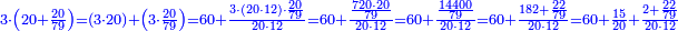 \scriptstyle{\color{blue}{3\sdot\left(20+\frac{20}{79}\right)=\left(3\sdot20\right)+\left(3\sdot\frac{20}{79}\right)=60+\frac{3\sdot\left(20\sdot12\right)\sdot\frac{20}{79}}{20\sdot12}=60+\frac{\frac{720\sdot20}{79}}{20\sdot12}=60+\frac{\frac{14400}{79}}{20\sdot12}=60+\frac{182+\frac{22}{79}}{20\sdot12}=60+\frac{15}{20}+\frac{2+\frac{22}{79}}{20\sdot12}}}