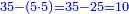 \scriptstyle{\color{blue}{35-\left(5\sdot5\right)=35-25=10}}