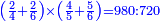 \scriptstyle{\color{blue}{\left(\frac{2}{4}+\frac{2}{6}\right)\times\left(\frac{4}{5}+\frac{5}{6}\right)=980:720}}