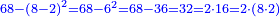 \scriptstyle{\color{blue}{68-\left(8-2\right)^2=68-6^2=68-36=32=2\sdot16=2\sdot\left(8\sdot2\right)}}