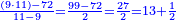 \scriptstyle{\color{blue}{\frac{\left(9\sdot11\right)-72}{11-9}=\frac{99-72}{2}=\frac{27}{2}=13+\frac{1}{2}}}