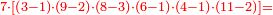 \scriptstyle{\color{red}{7\sdot\left[\left(3-1\right)\sdot\left(9-2\right)\sdot\left(8-3\right)\sdot\left(6-1\right)\sdot\left(4-1\right)\sdot\left(11-2\right)\right]=}}