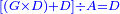 \scriptstyle{\color{blue}{\left[\left(G\times D\right)+D\right]\div A=D}}
