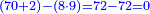 \scriptstyle{\color{blue}{\left(70+2\right)-\left(8\sdot9\right)=72-72=0}}