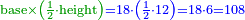 \scriptstyle{\color{OliveGreen}{\rm{base}\times\left(\frac{1}{2}\sdot\rm{height}\right)}}{\color{blue}{=18\sdot\left(\frac{1}{2}\sdot12\right)=18\sdot6=108}}