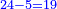 \scriptstyle{\color{blue}{24-5=19}}