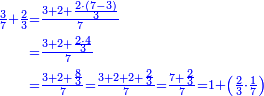 \scriptstyle{\color{blue}{\begin{align}\scriptstyle\frac{3}{7}+\frac{2}{3}&\scriptstyle=\frac{3+2+\frac{2\sdot\left(7-3\right)}{3}}{7}\\&\scriptstyle=\frac{3+2+\frac{2\sdot4}{3}}{7}\\&\scriptstyle=\frac{3+2+\frac{8}{3}}{7}=\frac{3+2+2+\frac{2}{3}}{7}=\frac{7+\frac{2}{3}}{7}=1+\left(\frac{2}{3}\sdot\frac{1}{7}\right)\\\end{align}}}