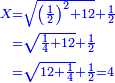 \scriptstyle{\color{blue}{\begin{align}\scriptstyle X&\scriptstyle=\sqrt{\left(\frac{1}{2}\right)^2+12}+\frac{1}{2}\\&\scriptstyle=\sqrt{\frac{1}{4}+12}+\frac{1}{2}\\&\scriptstyle=\sqrt{12+\frac{1}{4}}+\frac{1}{2}=4\\\end{align}}}
