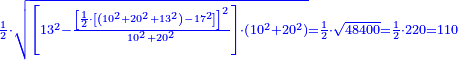 \scriptstyle{\color{blue}{\frac{1}{2}\sdot\sqrt{\left[13^2-\frac{\left[\frac{1}{2}\sdot\left[\left(10^2+20^2+13^2\right)-17^2\right]\right]^2}{10^2+20^2}\right]\sdot\left(10^2+20^2\right)}=\frac{1}{2}\sdot\sqrt{48400}=\frac{1}{2}\sdot220=110}}