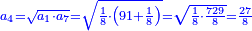 \scriptstyle{\color{blue}{a_4=\sqrt{a_1\sdot a_7}=\sqrt{\frac{1}{8}\sdot\left(91+\frac{1}{8}\right)}=\sqrt{\frac{1}{8}\sdot\frac{729}{8}}=\frac{27}{8}}}