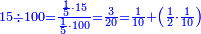 \scriptstyle{\color{blue}{15\div100=\frac{\frac{1}{5}\sdot15}{\frac{1}{5}\sdot100}=\frac{3}{20}=\frac{1}{10}+\left(\frac{1}{2}\sdot\frac{1}{10}\right)}}