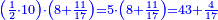 \scriptstyle{\color{blue}{\left(\frac{1}{2}\sdot10\right)\sdot\left(8+\frac{11}{17}\right)=5\sdot\left(8+\frac{11}{17}\right)=43+\frac{4}{17}}}